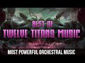 Best Of @Twelve Titans Music  | 20 Most Powerful Orchestral Music Mix