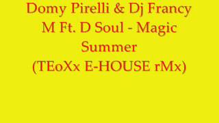 Domy Pirelli & Dj Francy M Ft. D Soul - Magic Summer (TEoXx E-HOUSE rMx)