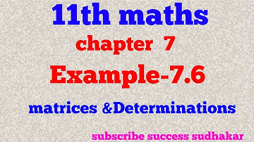 11th maths/chapter 7/Example 7.6/matrices and determinations
