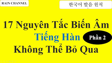 Phần 2 - 17 Nguyên Tăc Biến Âm Trong Tiếng Hàn - Học Tiếng Han Cơ Bản - Học Từ Vựng Tiếng Hàn