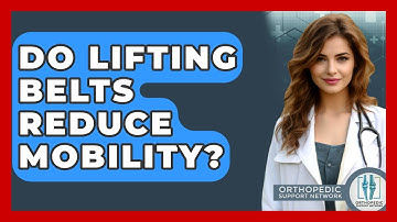 Do Lifting Belts Reduce Mobility? - Orthopedic Support Network
