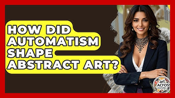 How Did Automatism Shape Abstract Art? - Art Across Cultures