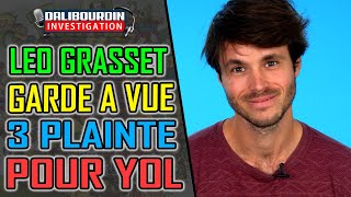 LÉO GRASSET EN GARDE A VUE POUR 3 PLAIINTE POUR  YOL