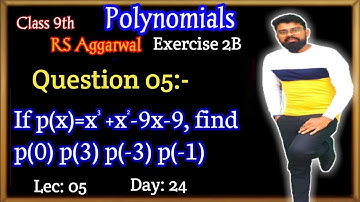 If p(x)=x³+x²-9x-9, find p(0) p(3) p(-3) p(-1) | Rs Aggarwal Class 9 Exercise 2B Question 05