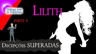 Lilith - PARTE 4 - Decepções SUPERADAS - Série:[Caminho Interno] Sacerdote: Henrique Hioshiri​