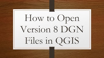 How to Open Version 8 DGN Files in QGIS
