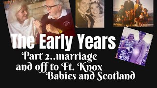 THE EARLY YEARS/Part 2…Marriage/off to Ft. Knox/Babies/and Scotland