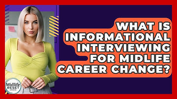 What Is Informational Interviewing For Midlife Career Change? - Midlife Reset Coach