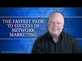 The Fastest Path to Success in Network Marketing