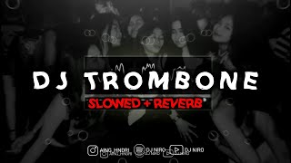 Dj Trombone - Sound Yang Viral Di Tiktok!! - SLowed \u0026 Reverb