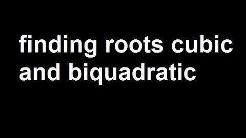Finding roots cubic and biquadratic