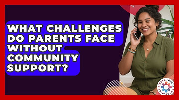 What Challenges Do Parents Face Without Community Support? | Single Parent Support Hub News