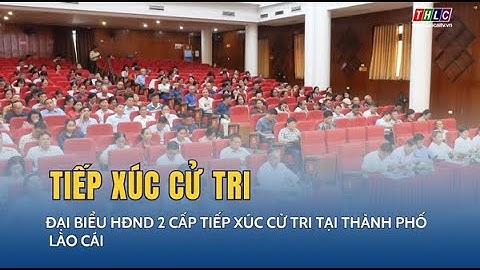 Đại biểu HĐND 2 cấp tiếp xúc cử tri tại thành phố Lào Cai | THLC