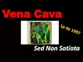 VENA CAVA Sed Non Satiata