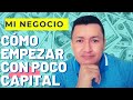 Cómo empezar mi negocio con poco capital