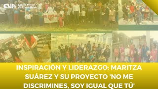 Inspiración y Liderazgo: Maritza Suárez y su Proyecto 'No me discrimines, soy igual que tú'