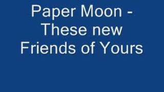 Watch Paper Moon These New Friends Of Yours video