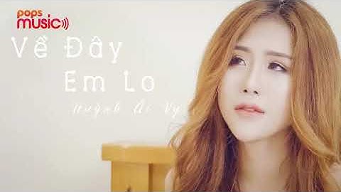 Về Đây Em Lo|Huỳnh Ái Vy |Âm Nhạc