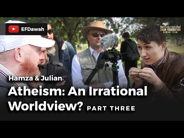 Atheism: An Irrational  Worldview? Pt 3 || Hamza & Julian