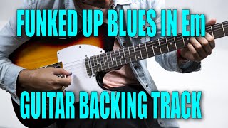 Funked Up Blues In Em Guitar Backing Track