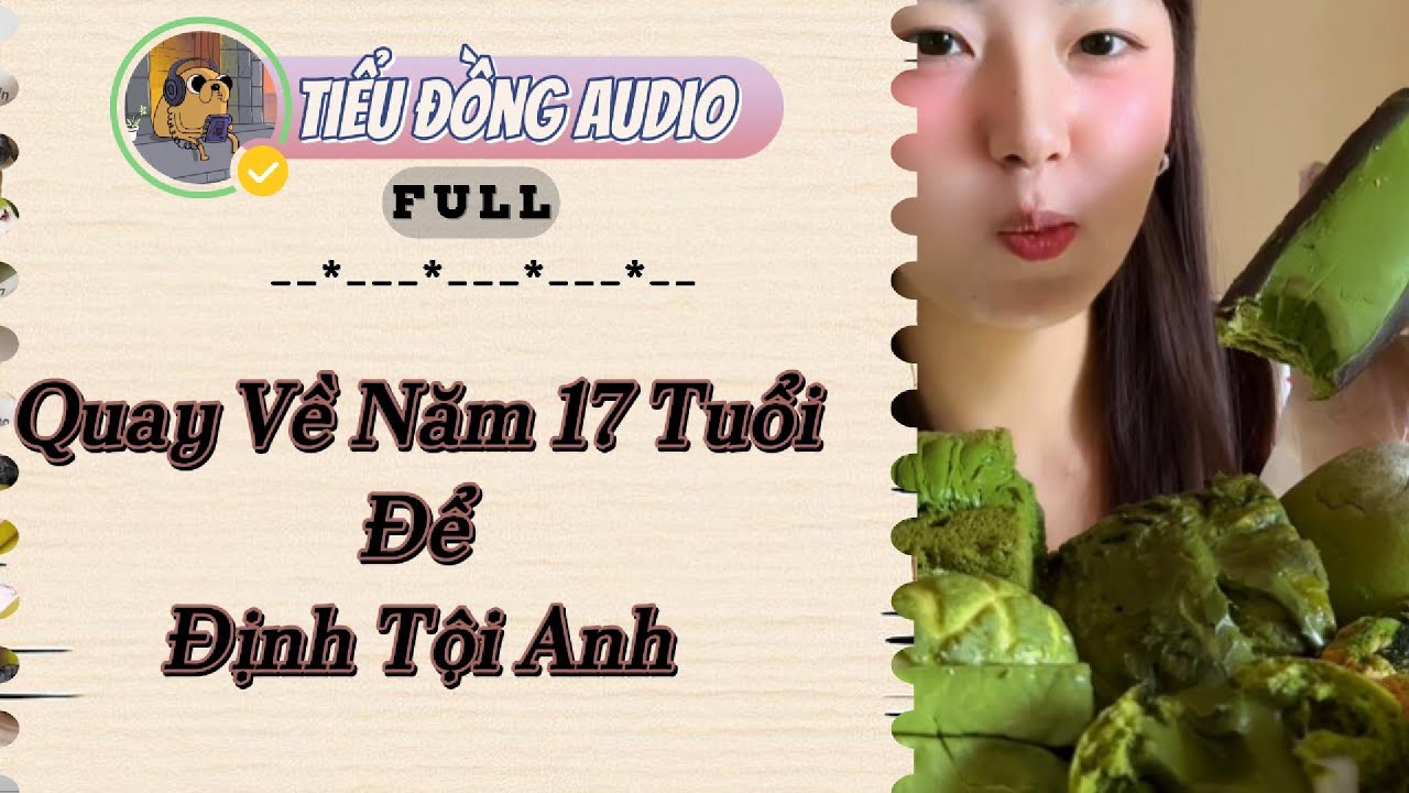 [AUDIO FULL] Quay Về Năm 17 Tuổi Để Định Tội Anh| Tiểu Đồng audio #truyenaudio  #truyenaudiohay