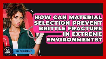 How Can Material Selection Prevent Brittle Fracture In Extreme Environments? - How Things Break