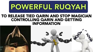 POWERFUL RUQYAH TO RELEASE TIED QARIN AND STOP MAGICIAN CONTROLLING AND GETTING INFORMATION .