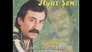 İLYAS ŞEN - KÖR OLSA GÖZLERİM Resimi