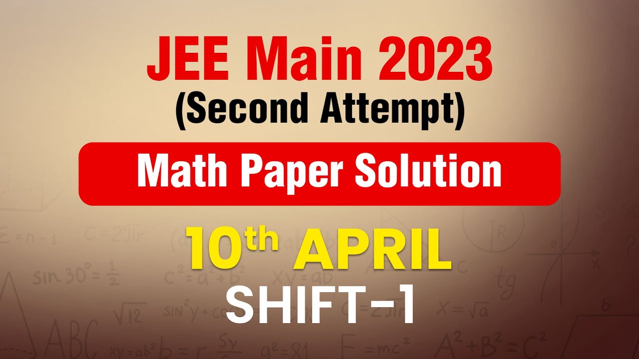 JEE Main - 2023 Second Attempt Video Solution Math 10th April (Morning ...