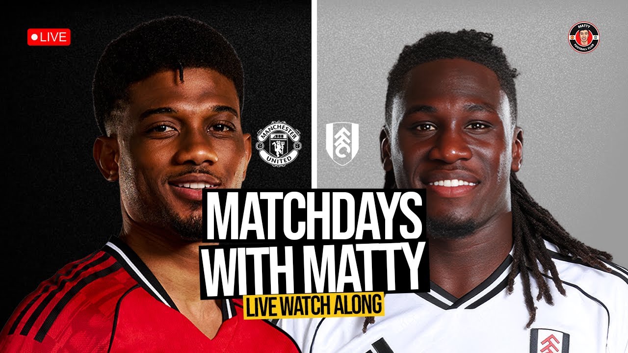 MANCHESTER UNITED vs FULHAM WATCH ALONG | LIVE with Matty