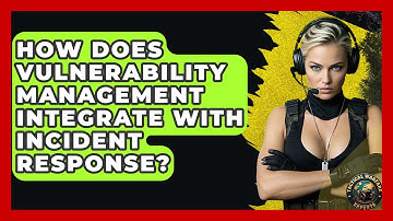 How Does Vulnerability Management Integrate With Incident Response? - Tactical Warfare Experts