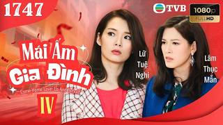 Mái Ấm Gia Đình phần 4 tập 1747 | Lưu Đan, Lữ Tuệ Nghi, Đằng Lệ Danh | TVB