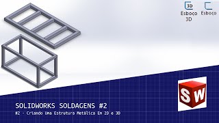 SOLIDWORKS Soldagens #2  Criando Uma Estrutura Metálica Em 2D e 3D