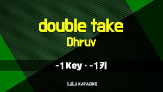 Dhruv - double take (-1Key) KARAOKE