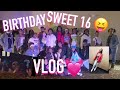 MY SWEET 16 PARTY VLOG😝💓