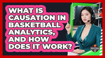 What Is Causation In Basketball Analytics, And How Does It Work? - Basketball Stats Central