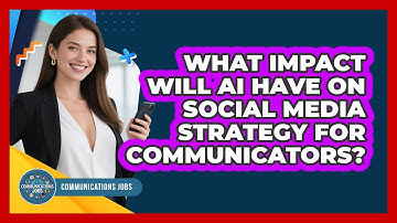 What Impact Will AI Have On Social Media Strategy For Communicators? - Communications Jobs