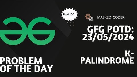 #160 | K-Palindrome | gfg potd | 23-05-2024 | GFG Problem of The Day