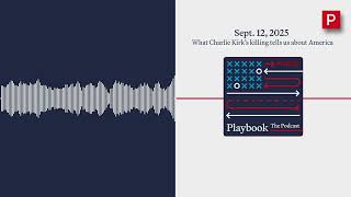 What Charlie Kirk’s killing tells us about America  | The Playbook Podcast