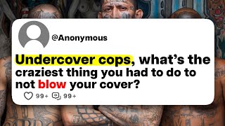 Undercover cops, what's the craziest thing you had to do to not blow your cover?