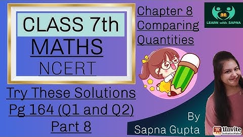 Ch 8-Comparing Quantities | Class7 |  Try These Solutions Pg164(Q1&2) | Part 8| Maths NCERT Solution