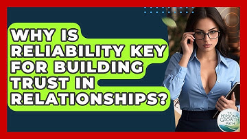 Why Is Reliability Key For Building Trust In Relationships? - The Personal Growth Path