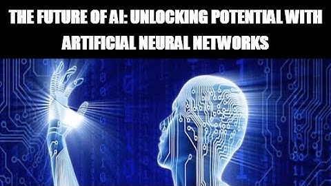 The Future of AI  Unlocking Potential with Artificial Neural Networks