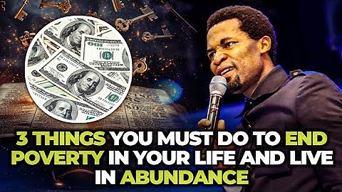 THREE(3) THINGS YOU MUST DO TO END POVERTY IN YOUR LIFE & LIVE IN ABUNDANCE | APOSTLE MICHAEL OROKPO