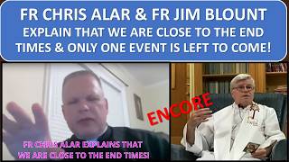 FR CHRIS ALAR & FR JIM BLOUNT EXPLAIN THAT WE ARE CLOSE TO THE END TIMES & ONLY ONE EVENT IS LEFT!