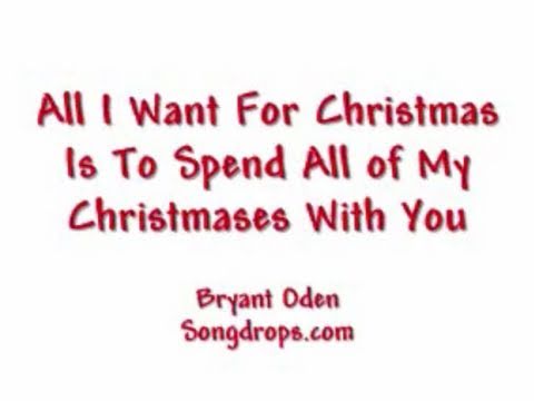 all i want for christmas is to spend all of my christmases with you by bryant oden - I Want You For Christmas all i want for christmas is to spend all of my christmases with you by bryant oden - I Want You For Christmas