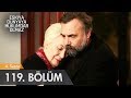 Eşkıya Dünyaya Hükümdar Olmaz 119. Bölüm