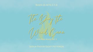 The Day the Wind Came - Fresh Wind: Part 2 // Acts 2:1-4