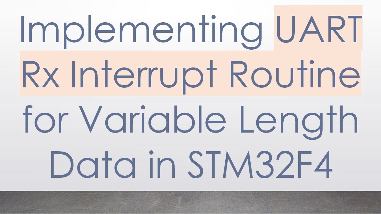 Implementing UART Rx Interrupt Routine for Variable Length Data in ...