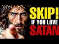 Urgent | Skip If You Love Satan | God Message Now